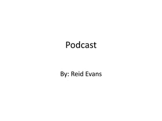 Podcast By: Reid Evans 