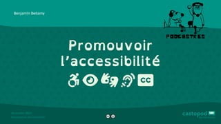 28 octobre 2023
#podcastres #accessibilité
Promouvoir
l’accessibilité
   

Benjamin Bellamy
podcastres
 