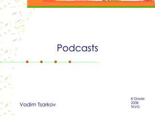 Podcasts Vadim Tsarkov 8 Grade 2008 TKVG 