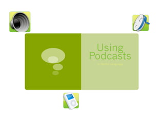 Using
Podcasts
 In World Language
 