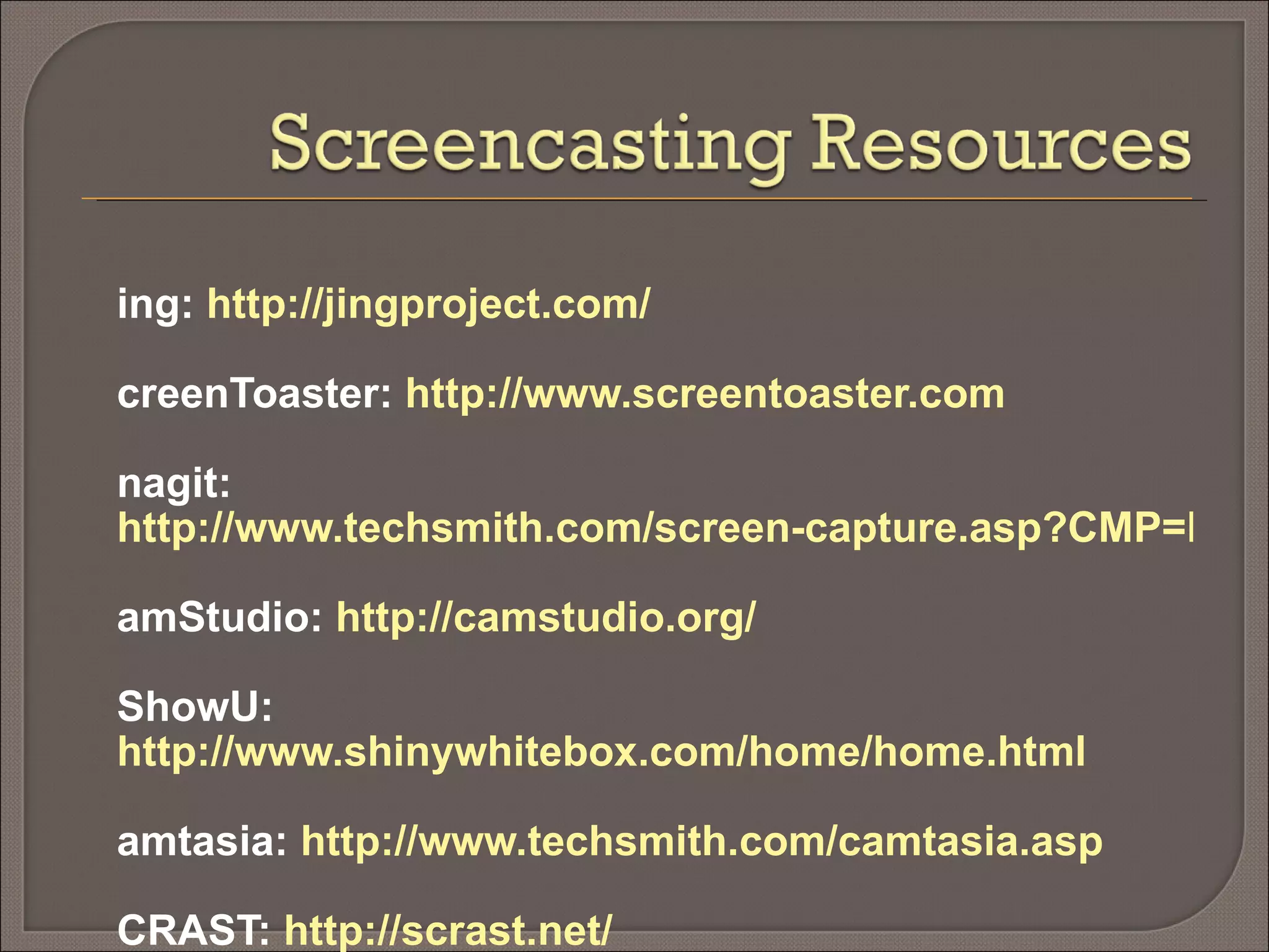Jing:  http://jingproject.com/ ScreenToaster:  http://www.screentoaster.com Snagit:  http://www.techsmith.com/screen-capture.asp?CMP=KgoogleStmhome&gclid=CILasMq99ZgCFQ_yDAod7iAOzw CamStudio:  http://camstudio.org/ iShowU:  http://www.shinywhitebox.com/home/home.html Camtasia:  http://www.techsmith.com/camtasia.asp SCRAST:  http://scrast.net/ Screencast-o-Matic :  http://screencast-o-matic.com Screenjelly:  http://www.screenjelly.com/ ScreenCastle:  http://screencastle.com/ 