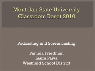 Podcasting and Screencasting Pam Friedman Laura Paiva Westfield School District 