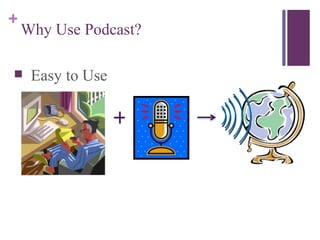 Why Use Podcast? Easy to Use + 