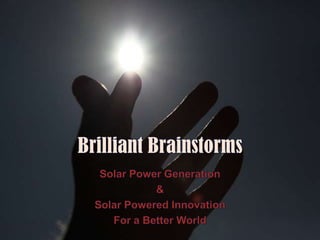 Brilliant Brainstorms Solar Power Generation & Solar Powered Innovation For a Better World 