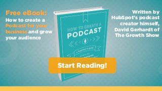 Free eBook:
How to create a
Podcast for your
business and grow
your audience
Written by
HubSpot’s podcast
creator himself,...