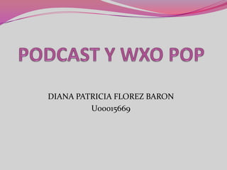PODCAST Y WXO POP DIANA PATRICIA FLOREZ BARON U00015669 