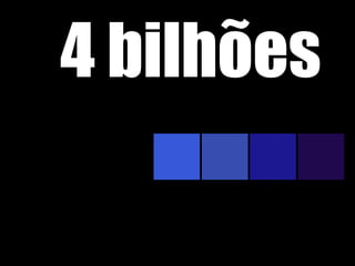 4 bilhões
 