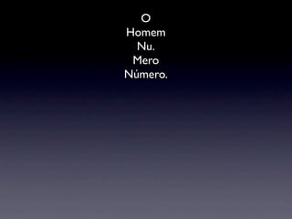 O
Homem
  Nu.
 Mero
Número.
 