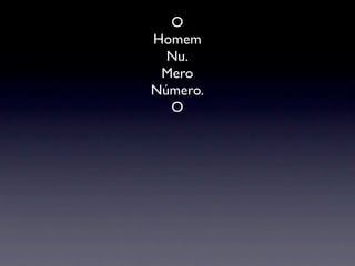 O
Homem
  Nu.
 Mero
Número.
  O
 
