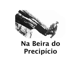 Na Beira do
 Precipício
 