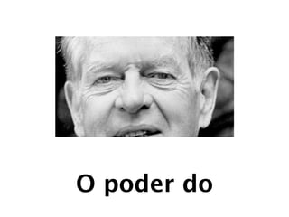 O poder do
 
