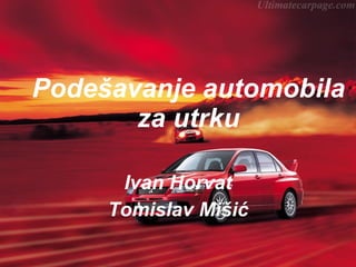 Podešavanje automobila za utrku Ivan Horvat Tomislav Mišić 