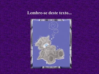 Lembre-se deste texto... 