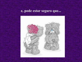 e, pode estar seguro que... 