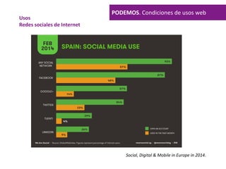 PODEMOS. Condiciones de usos web
Usos
Redes sociales de Internet
Social, Digital & Mobile in Europe in 2014.
 