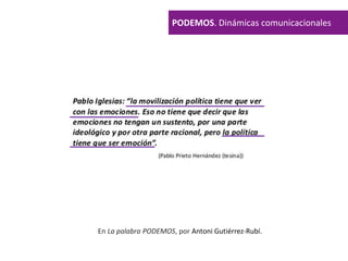 PODEMOS. Dinámicas comunicacionales
En La palabra PODEMOS, por Antoni Gutiérrez-Rubí.
 