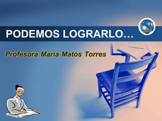 Company
LOGO
PODEMOS LOGRARLO…
Profesora María Matos Torres
 
