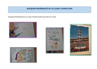 BUSQUEM INFORMACIÓ DE LA LLUNA I PORTEM FEINES QUE HEM FET A CASA:
BUSQUEM INFORMACIÓ DE LA LLUNA I SUPERLLUNA
 