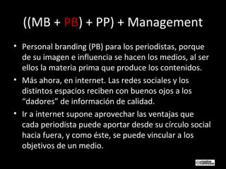((MB + PB) + PP) + Management
• La parte de productos (PP) paralelos significa
asumir una estrategia de creación de
conten...