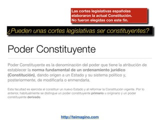 Las cortes legislativas españolas
                                               elaboraron la actual Constitución.
      ...