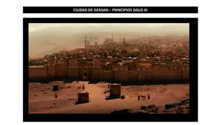 CIUDAD DE ISFASAN – PRINCIPIOS SIGLO XI
 