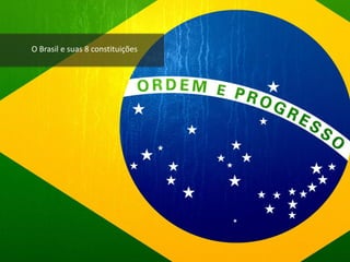 O Brasil e suas 8 constituições
 