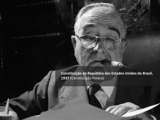 Constituição da República dos Estados Unidos do Brasil,
1937 (Constituição Polaca)
 