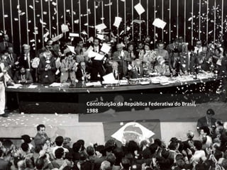 Constituição da República Federativa do Brasil,
1988
 