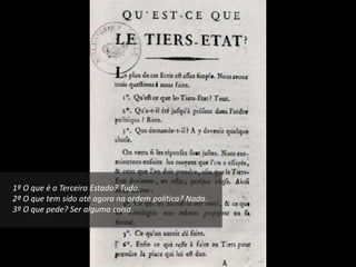 1º O que é o Terceiro Estado? Tudo.
2º O que tem sido até agora na ordem política? Nada.
3º O que pede? Ser alguma coisa.
 