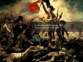 La Liberté guidant le people, 1830
Eugène Delacroix, 1798-1863
 