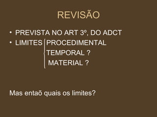 REVISÃO PREVISTA NO ART 3º, DO ADCT LIMITES  PROCEDIMENTAL TEMPORAL ? MATERIAL ? Mas entaõ quais os limites? 