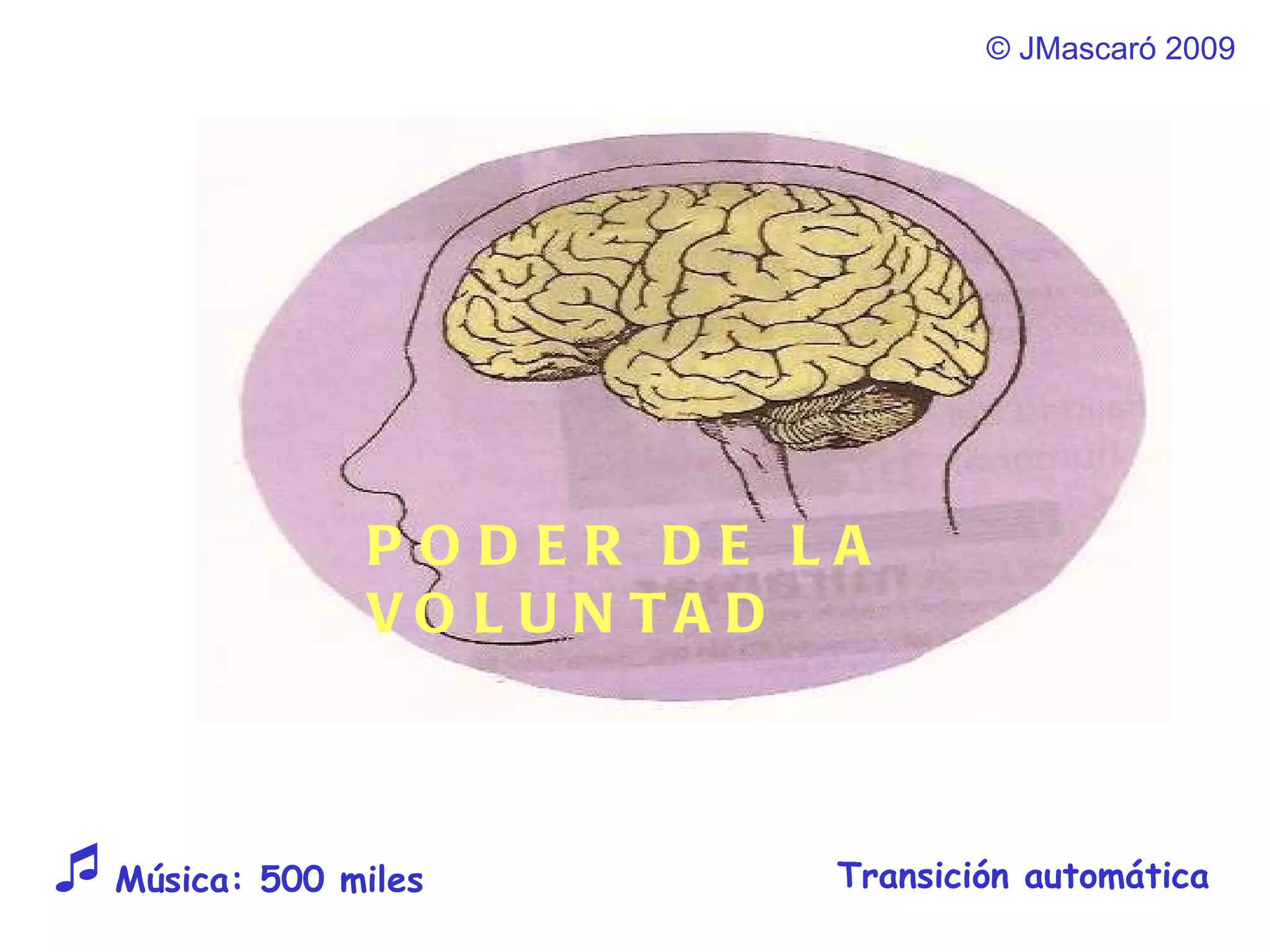 ©  JMascaró  2009 Transición automática  Música: 500 miles  PODER DE LA VOLUNTAD 