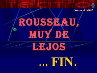 ROUSSEAU, MUY DE LEJOS ... FIN. Volver al INICIO 