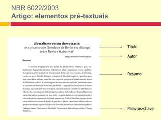 Título
Resumo
Autor
Palavras-chave
NBR 6022/2003
Artigo: elementos pré-textuais
 