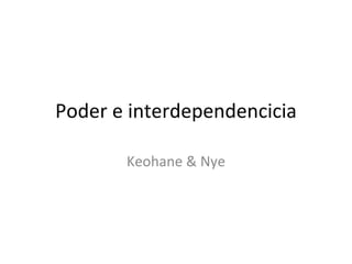 Poder e interdependencicia Keohane & Nye 