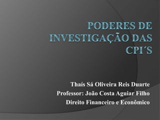 Thaís Sá Oliveira Reis Duarte
Professor: João Costa Aguiar Filho
Direito Financeiro e Econômico
 