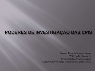 Nome: Pâmela Mayara Souza
9º Período - Noturno
Professor: Joao Costa Aguiar
Centro Universitário do Leste de Minas Gerais
 