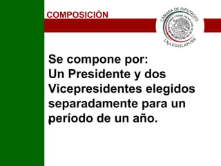 COMPOSICIÓN Se compone por: Un Presidente y dos Vicepresidentes elegidos separadamente para un período de un año.   I 