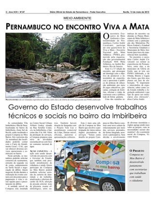 2 – Ano XCII • N0
87 Diário Oficial do Estado de Pernambuco - Poder Executivo Recife, 13 de maio de 2015
Governo do Estado desenvolve trabalhos
técnicos e sociais no bairro da Imbiribeira
As comunidades Vila
Imbiribeira e Ilha de Deus,
localizadas no bairro da
Imbiribeira, Zona Sul do
Recife, estão recebendo o
projeto Compesa no Meu
Bairro. Até o próximo dia
16, moradores das locali-
dades poderão contar
com o Carro de Atendi-
mento Local - CAL, que
vai oferecer diversos ser-
viços operacionais e co-
merciais no bairro.
Neste período, os mo-
radores poderão solicitar
consertos de vazamentos,
emissão da segunda via
de conta, cadastramento
na Tarifa Social e nego-
ciação de débito. Quem
negociar dívida durante a
realização do evento con-
tará com descontos para o
pagamento à vista e vá-
rias opções para o parce-
lamento do débito.
A unidade móvel da
Compesa está instalada
no Centro Social Urbano
Afrânio Godoy, situado
na Rua Serafim Couto,
s/n, na Imbiribeira, e fun-
ciona das 9 às 16h. Além
da prestação de serviços,
a Compesa preparou uma
série de atividades
socioeducativas com foco
no consumo racional de
água.
AÇÃO CONJUNTA - A
ação está sendo desen-
volvida em parceria com
o Governo do Estado,
que também está pres-
tando atendimento de
cidadania e saúde. Quem
participar do Compesa
no Meu Bairro poderá
também solicitar emis-
são da carteira de iden-
tidade e de trabalho,
atualização e abertura do
cartão do SUS, aferição
de pressão arterial, teste
de glicemia, exame of-
talmológico, entre ou-
tros. Também haverá
doação de lâmpadas com
o Projeto Vale Luz e
atendimento comercial
da Celpe, Detran móvel,
oficinas, palestras e
apresentações culturais.
Esta é mais uma edi-
ção do Compesa no Meu
Bairro que envolve a par-
ticipação de vários outros
órgãos prestadores de
serviços. “Temos como
desafio no projeto Com-
pesa no Meu Bairro cons-
truir uma nova cultura de
relacionamento por meio
dos serviços prestados,
de forma integrada, aces-
sível e participativa. Sem
dúvida, o envolvimento
de diversas secretárias e
órgãos agrega ainda mais
valor ao projeto, visto às
necessidades sociais dos
usuários”, diz a assistente
social da Compesa, Vi-
viane Souza.
OO
secretário Exe-
cutivo de Meio
Ambiente e Sus-
tentabilidade de Per-
nambuco, Carlos André
Cavalcanti, participa
até esta quarta-feira do
Viva a Mata - Encontro
Nacional pela Mata
Atlântica - PNMA, pro-
movido pela organiza-
ção não governamental
Fundação SOS Mata
Atlântica, no Jardim Bo-
tânico, Rio de Janeiro.
Essa é a 11a
edição do
encontro, que prossegue
até domingo com o obje-
tivo de promover o in-
tercâmbio de experiên-
cias e aproximar o públi-
co de práticas de educa-
ção ambiental, por meio
de jogos educativos, gin-
canas, contação de histó-
rias, oficinas e rodas de
conversas com o público,
tudo de forma gratuita.
Uma das reuniões te-
máticas do encontro vai
abordar os Planos Muni-
cipais de Mata Atlântica e
contará com a participa-
ção dos Ministérios Pú-
blicos Federal e Estadual
e Secretarias Estaduais e
Municipais de Meio Am-
biente para troca de expe-
riências bem sucedidas.
No encontro, o secre-
tário Carlos André Ca-
valcanti vai relatar as
experiências de Pernam-
buco, entre elas, a do
município de Glória do
Goitá, que já tem seu
PNMA elaborado, e de
Olinda, Bonito e Lagoa
dos Gatos, que têm seus
planos em fase de ela-
boração. “É importante
o intercâmbio de expe-
riências, saber como ca-
da Estado trabalha a le-
gislação ambiental e que
tipo de apoio aos muni-
cípios eles oferecem”,
disse Carlos André.
FOTO: DIVULGAÇÃO/SEI
NO ENCONTRO vão ser relatadas experiências exitosas, entre elas a de Glória do Goitá que já tem seu PNMA elaborado
PERNAMBUCO NO ENCONTRO VIVA A MATA
MEIO AMBIENTE
FOTO: DIVULGAÇÃO/SEI
O PROJETO
Compesa no
Meu Bairro é
desenvolvido
juntamente
com secretarias
que trabalham
com saúde
e cidadania
 