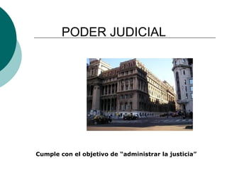 PODER JUDICIAL Cumple con el objetivo de “administrar la justicia” 