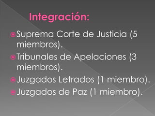  Suprema Corte de Justicia (5
miembros).
Tribunales de Apelaciones (3
miembros).
Juzgados Letrados (1 miembro).
Juzgados de Paz (1 miembro).