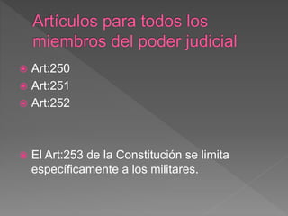  Art:250
 Art:251
 Art:252
 El Art:253 de la Constitución se limita
específicamente a los militares.
 