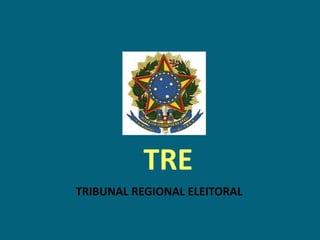 TRE
TRIBUNAL REGIONAL ELEITORAL
 