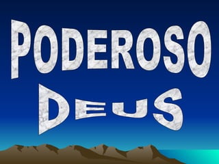 PODEROSO DEUS 