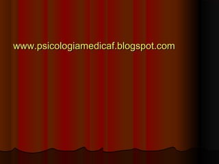 www.psicologiamedicaf.blogspot.comwww.psicologiamedicaf.blogspot.com
 