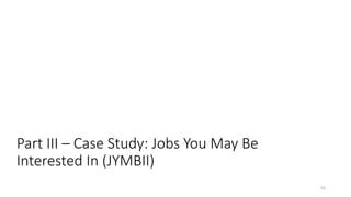 Part III – Case Study: Jobs You May Be
Interested In (JYMBII)
63
 