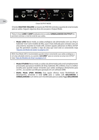 Glide. Esse endereçamento de pedal é encontrado no Modo de Edição - veja “Pitch
Glide” na página . O endereçamento do pedal para cada um dos 3 Efeitos é salvo
individualmente em cada Preset. Quando contralando o efeito Pitch Glide, você verá
ambos LEDs WAH e VOL acesos.
4IHEP   
