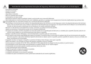 Você deve ler essas Importantes Instruções de Segurança. Mantenha essas instruções em um local seguro.
iguais e mais um terceiro para o terra. Ambos os tipos de terra são fornecidos para sua segurança. Se o plug fornecido não se adequar a sua tomada elétrica,
consulte um eletricista para a substituição de sua tomada por um modelo atualmente utilizado.
carrinho, tenha cuidado em sua movimentação para evitar danos no aparelho.
até mesmo quando o cabo estiver danificado, líquido for derramado ou objetos cairem no aparelho, quando o aparelho for exposto a chuva ou umidade, não
operar normalmente ou for derrubado.
tiver
 