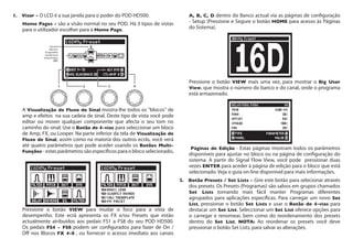 1.	 Visor - O LCD é a sua janela para o poder do POD HD500.
Home Pages - são a visão normal no seu POD. Hà 3 tipos de vistas
para o utilizador escolher para a Home Page.
Selected
Sélection
Ausgewählte
Geselecteerd
Seleccionados
選択
A Visualização de Fluxo de Sinal mostra-lhe todos os "blocos" de
amp e efeitos na sua cadeia de sinal. Deste tipo de vista você pode
editar ou mover qualquer componente que afecta o seu tom no
caminho do sinal. Use o Botão de 4-vias para seleccionar um bloco
de Amp, FX, ou Looper. Na parte inferior da tela de Visualização de
Fluxo de Sinal, assim como na maioria dos outros ecrãs, você verá
até quatro parâmetros que pode aceder usando os Botões Multi-
Funções - estes parâmetros são específicos para o bloco selecionado.
Pressione o botão VIEW para mudar o foco para a vista de
desempenho. Este ecrã apresenta os FX e/ou Presets que estão
actualmente atribuídos aos pedais FS1 a FS8 do seu POD HD500.
Os pedais FS4 - FS8 podem ser configurados para fazer de On /
Off nos Blocos FX 4-8 , ou fornecer o acesso imediato aos canais
A, B, C, D dentro do Banco actual via as páginas de configuração
- Setup (Pressione e Segure o botão HOME para acesso às Páginas
do Sistema).
Pressione o botão VIEW mais uma vez, para mostrar o Big User
View, que mostra o número do banco e do canal, onde o programa
está armazenado.
Páginas de Edição - Estas páginas mostram todos os parâmetros
disponíveis para ajustar no bloco ou na página de configuração do
sistema. A partir do Signal Flow View, você pode pressionar duas
vezes ENTER para aceder à página de edição para o bloco que está
selecionado. Veja o guia on-line disponível para mais informações.
2.	 Botão Presets / Set Lists - Gire este botão para selecionar através
dos presets. Os Presets (Programas) são salvos em grupos chamados
Set Lists tornando mais fácil manter Programas diferentes
agrupados para aplicações específicas. Para carregar um novo Set
List, pressionar o botão Set Lists e usar o Botão de 4-vias para
destacar um Set List. Seleccionar um Set List oferece opções para
o carregar e renomear, bem como do reordenamento dos presets
dentro do Set List. NOTA: Ao reordenar os presets você deve
pressionar o botão Set Lists, para salvar as alterações.
 