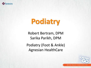 Podiatry
Robert Bertram, DPM
Sarika Parikh, DPM
Podiatry (Foot & Ankle)
Agnesian HealthCare
 
